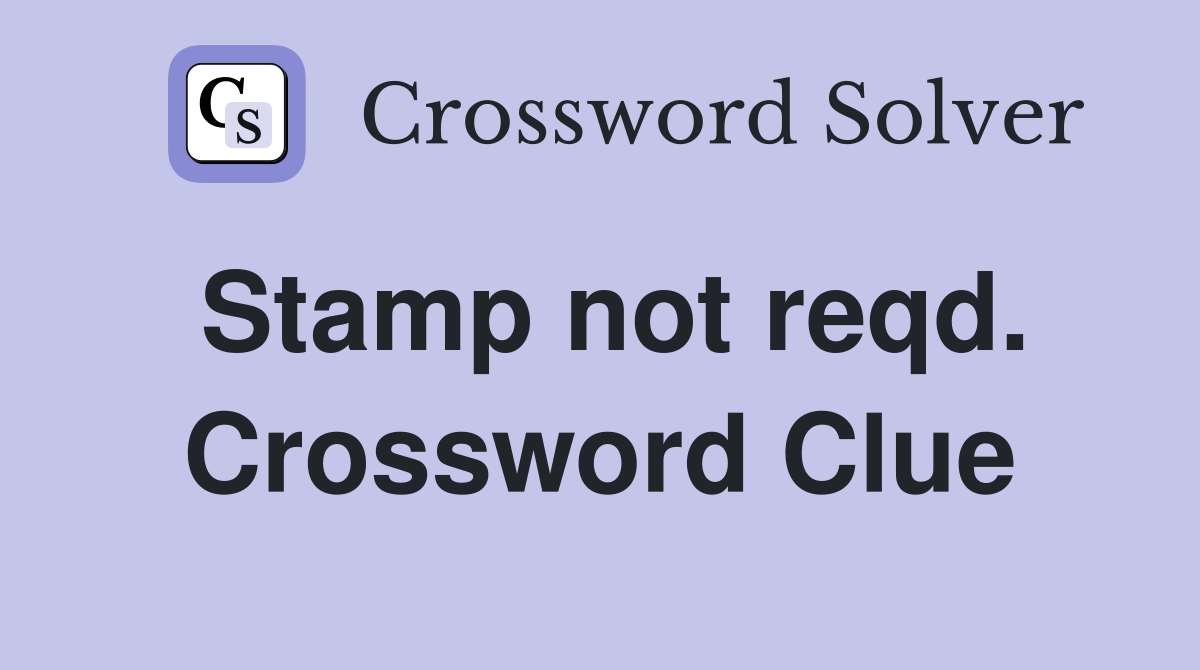 Stamp not reqd. Crossword Clue
