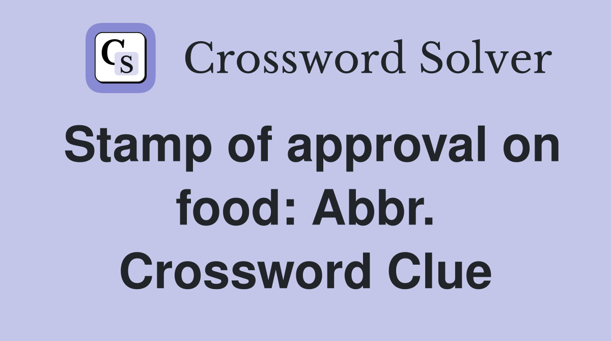 Stamp of approval on food: Abbr. Crossword Clue