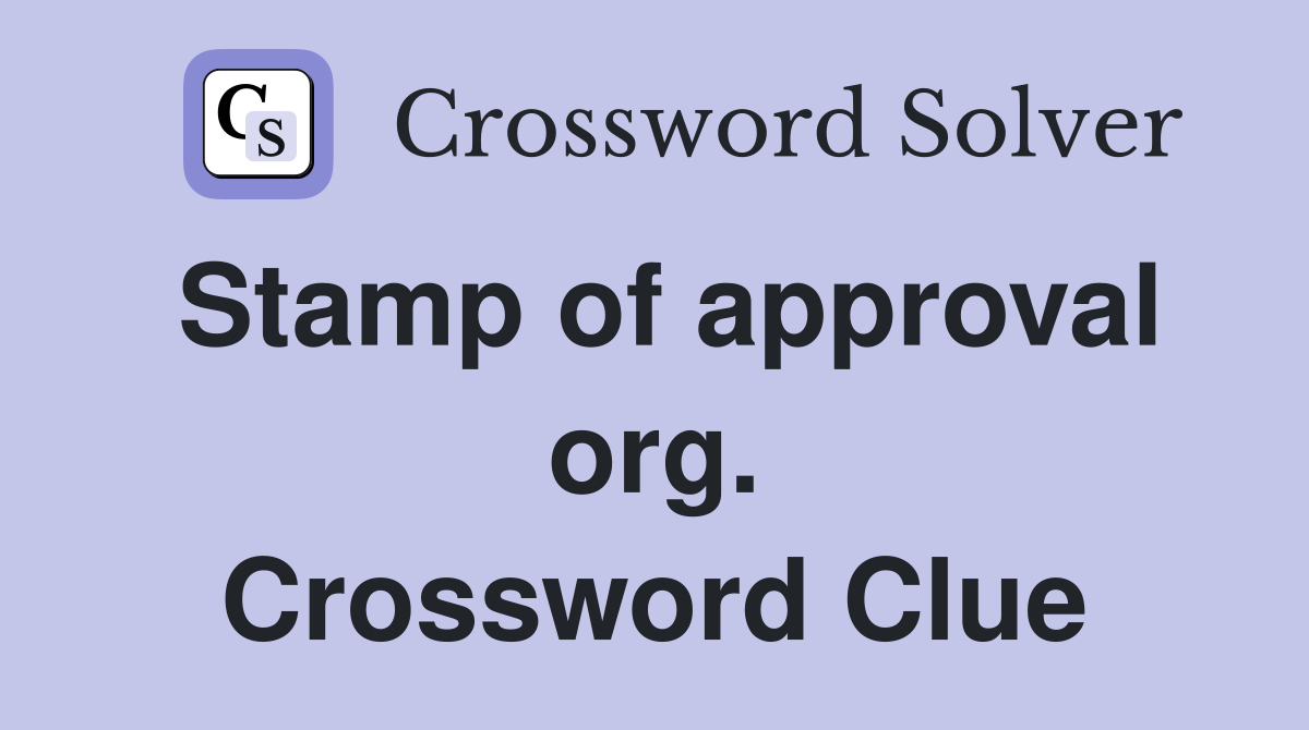Stamp of approval org. Crossword Clue