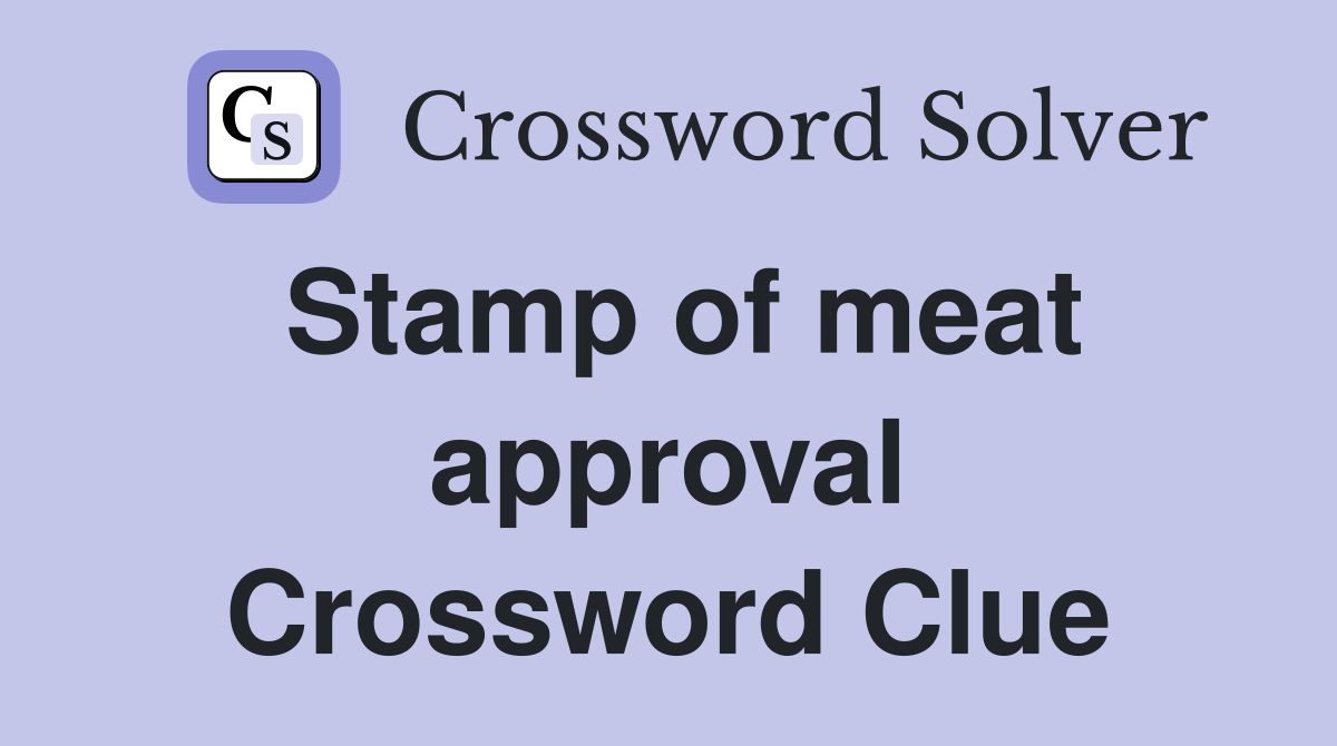 Stamp of meat approval Crossword Clue