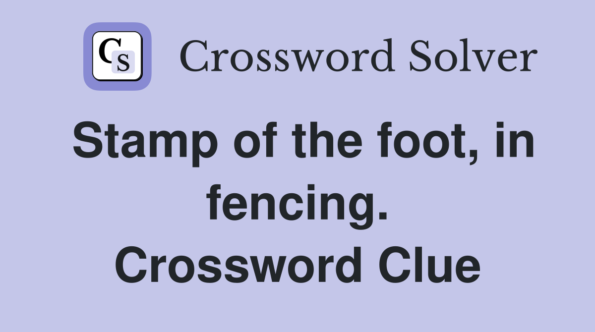 Stamp of the foot, in fencing. Crossword Clue