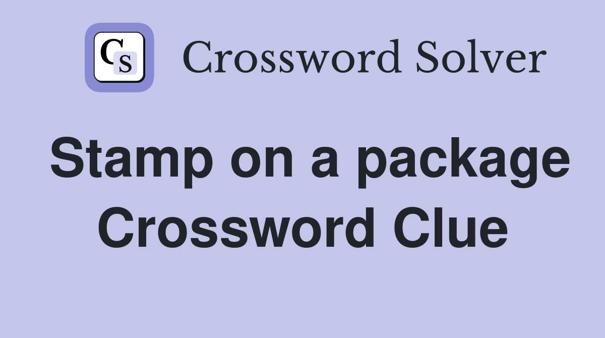 Stamp on a package Crossword Clue