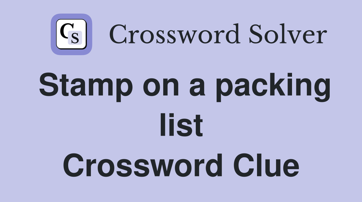 Stamp on a packing list Crossword Clue