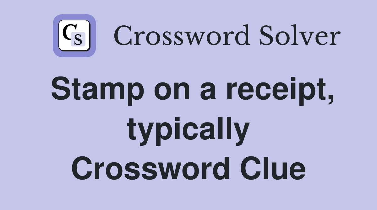 Stamp on a receipt, typically Crossword Clue