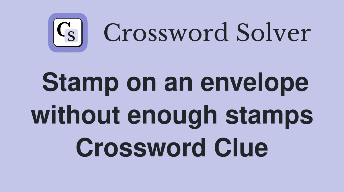 Stamp on an envelope without enough stamps Crossword Clue
