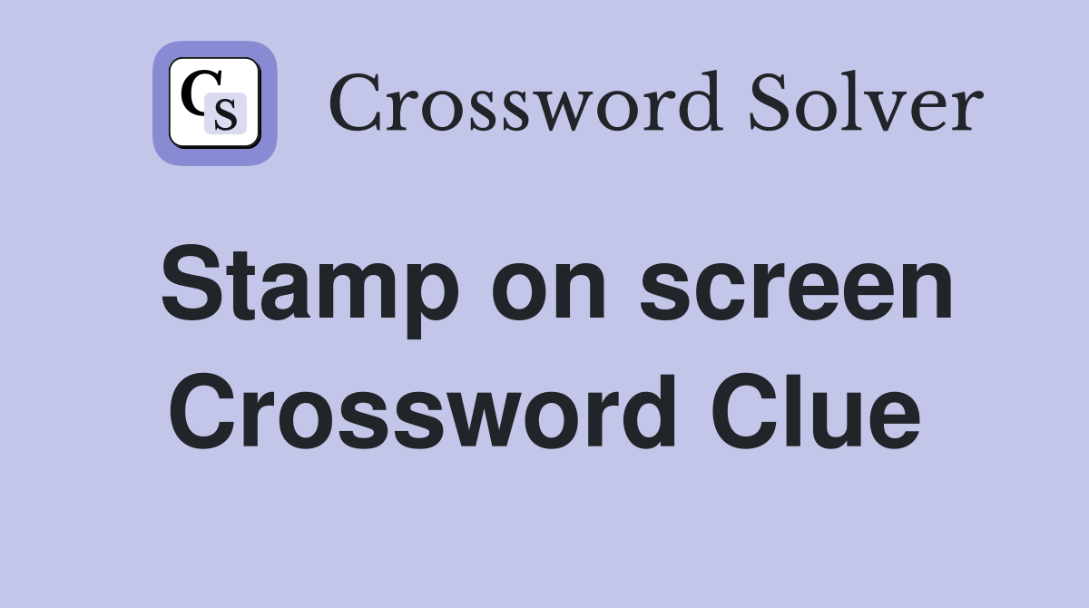 Stamp on screen Crossword Clue