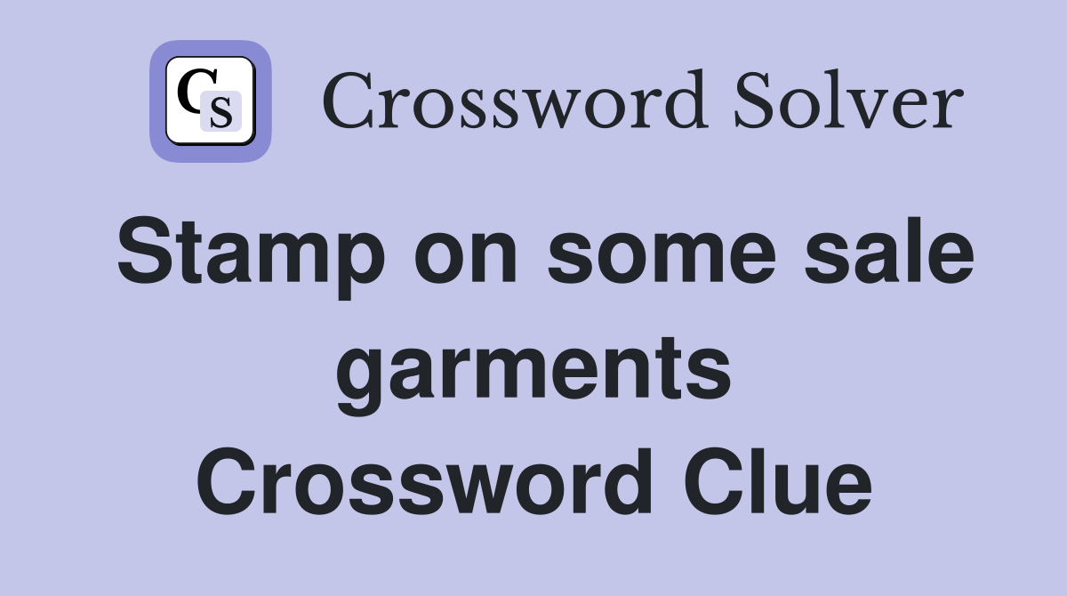 Stamp on some sale garments Crossword Clue