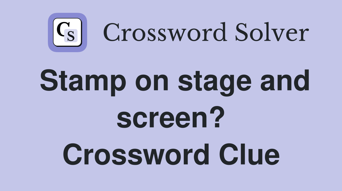 Stamp on stage and screen? Crossword Clue