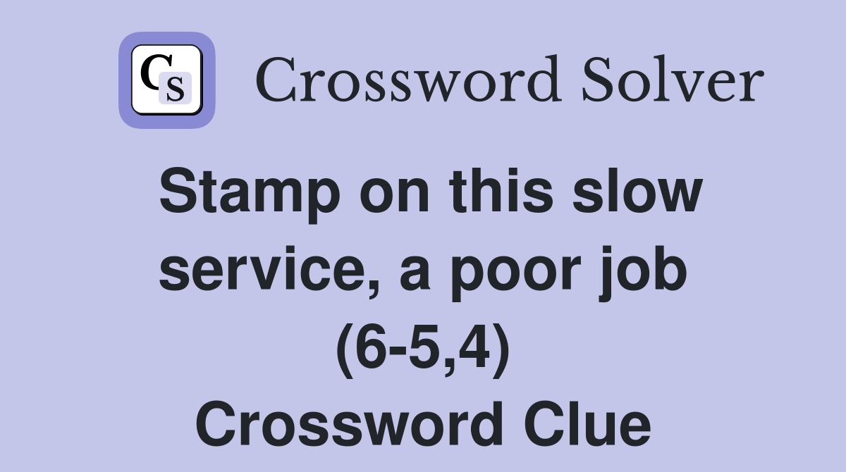 Stamp on this slow service, a poor job (6-5,4) Crossword Clue