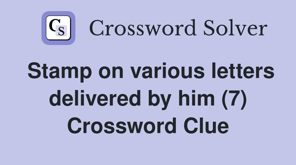 Stamp on various letters delivered by him (7) Crossword Clue