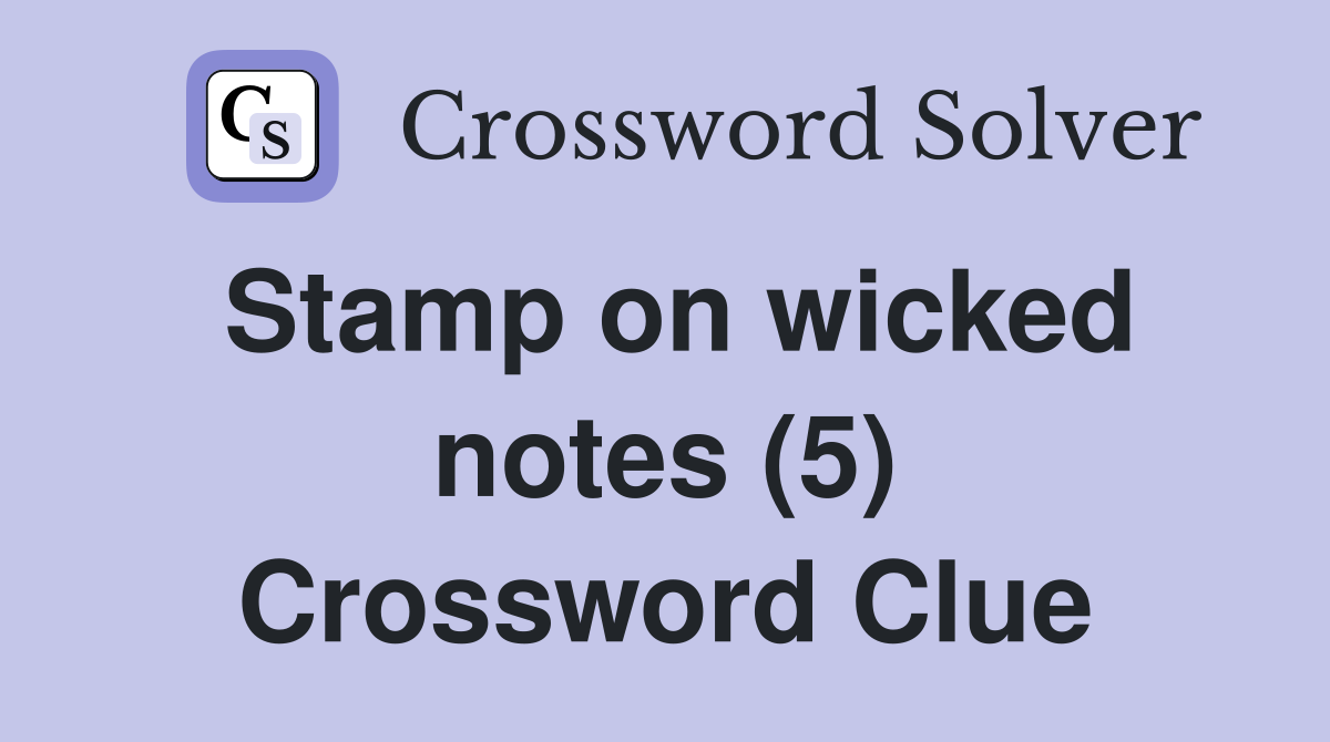 Stamp on wicked notes (5) Crossword Clue