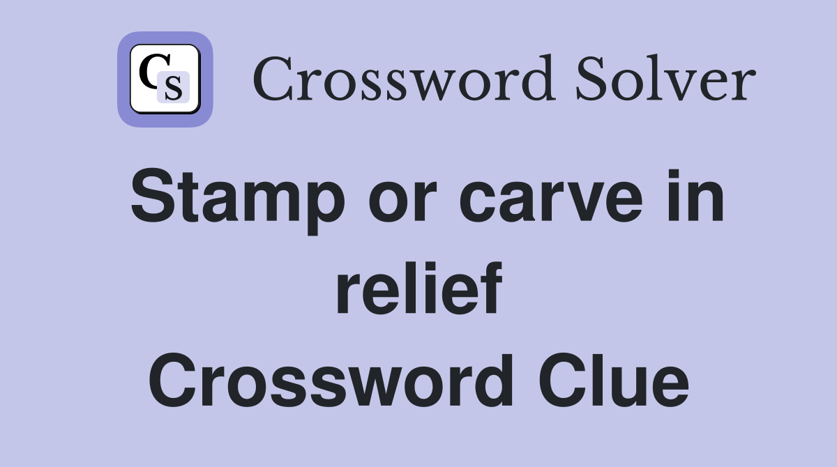 Stamp or carve in relief Crossword Clue