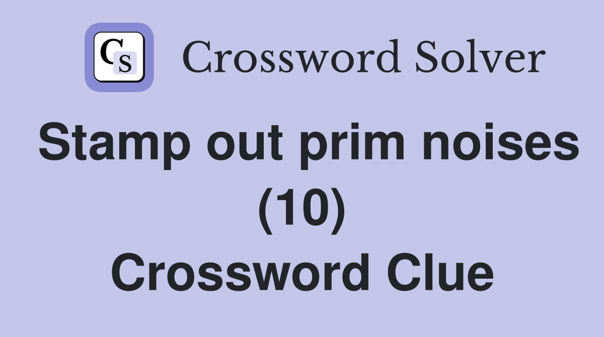 Stamp out prim noises (10) Crossword Clue
