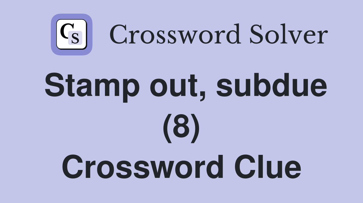 Stamp out, subdue (8) Crossword Clue