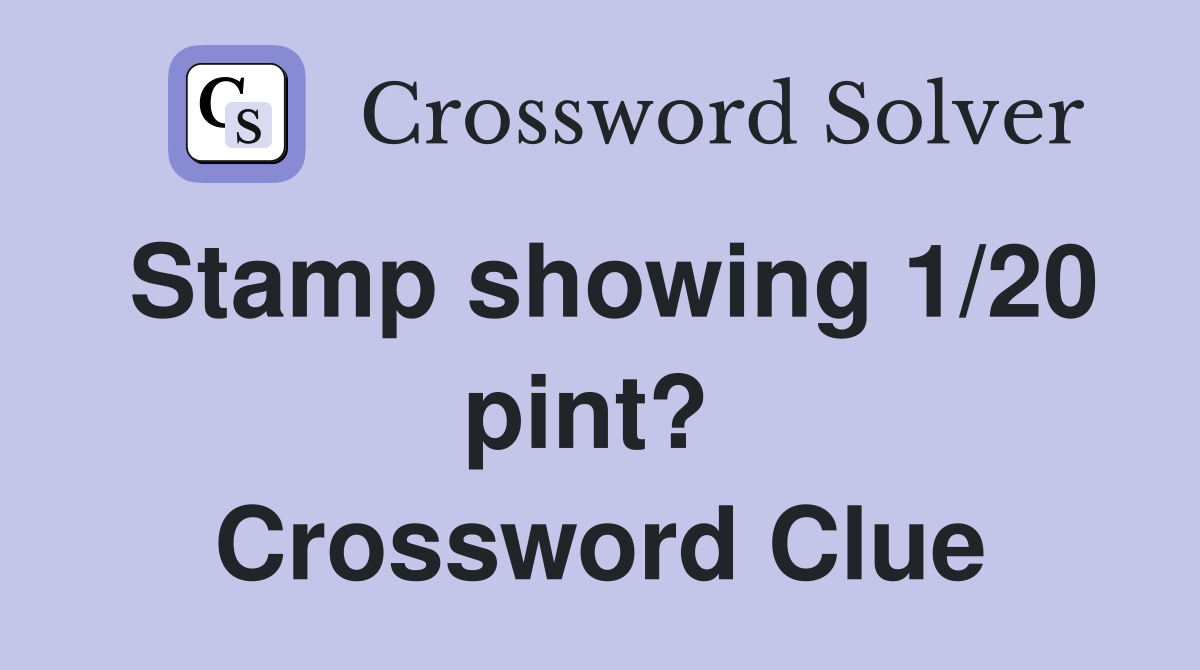 Stamp showing 1/20 pint?  Crossword Clue