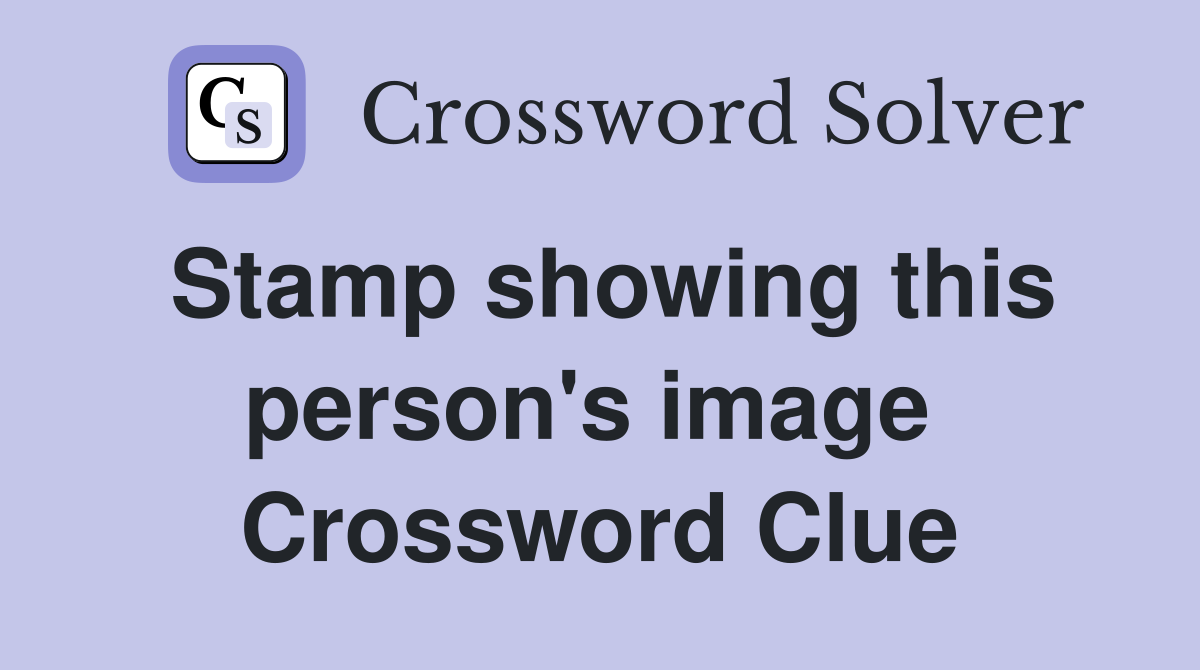 Stamp showing this person's image  Crossword Clue
