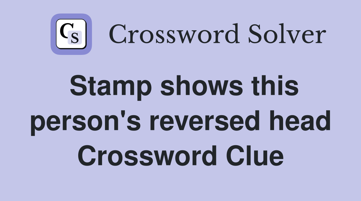 Stamp shows this person's reversed head Crossword Clue