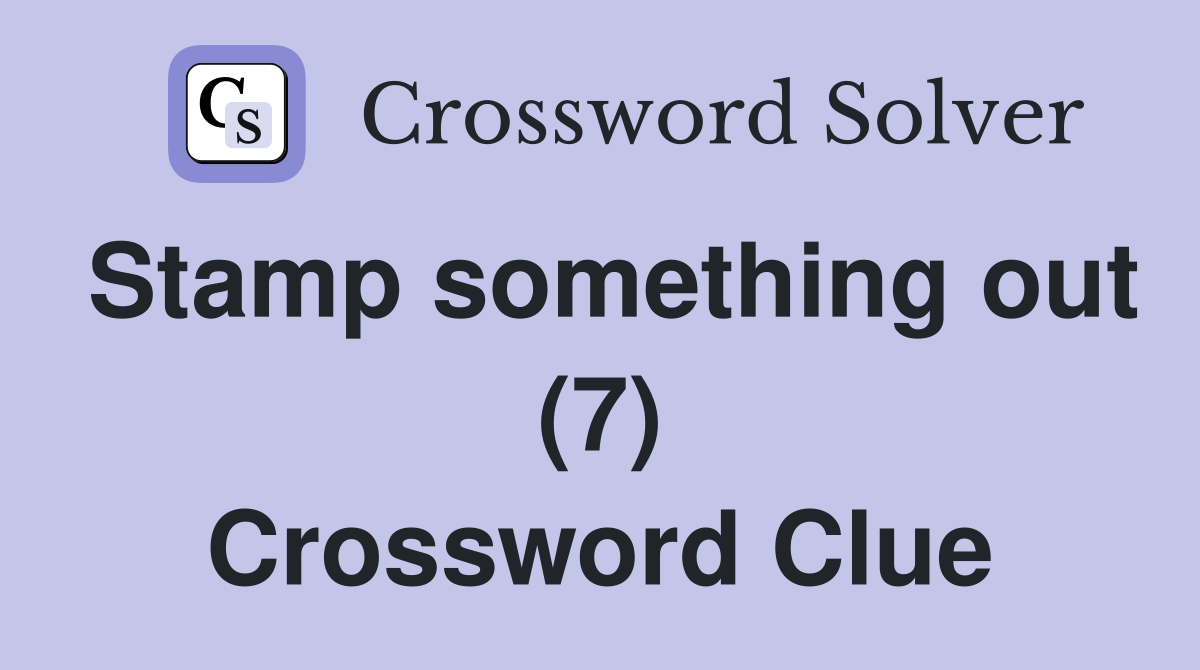 Stamp something out (7) Crossword Clue