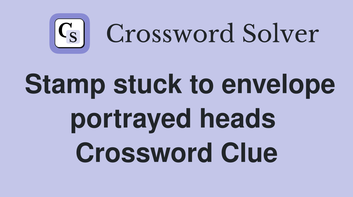 Stamp stuck to envelope portrayed heads  Crossword Clue