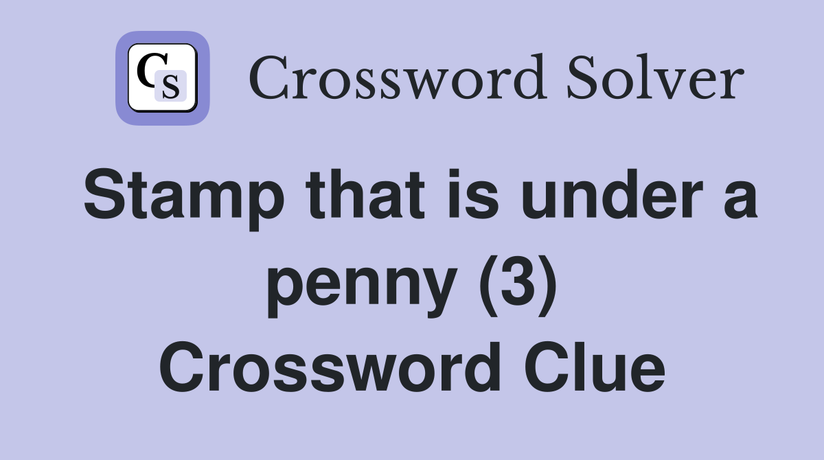 Stamp that is under a penny (3) Crossword Clue
