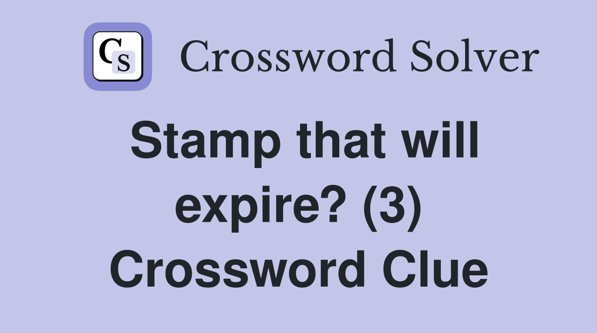 Stamp that will expire? (3) Crossword Clue