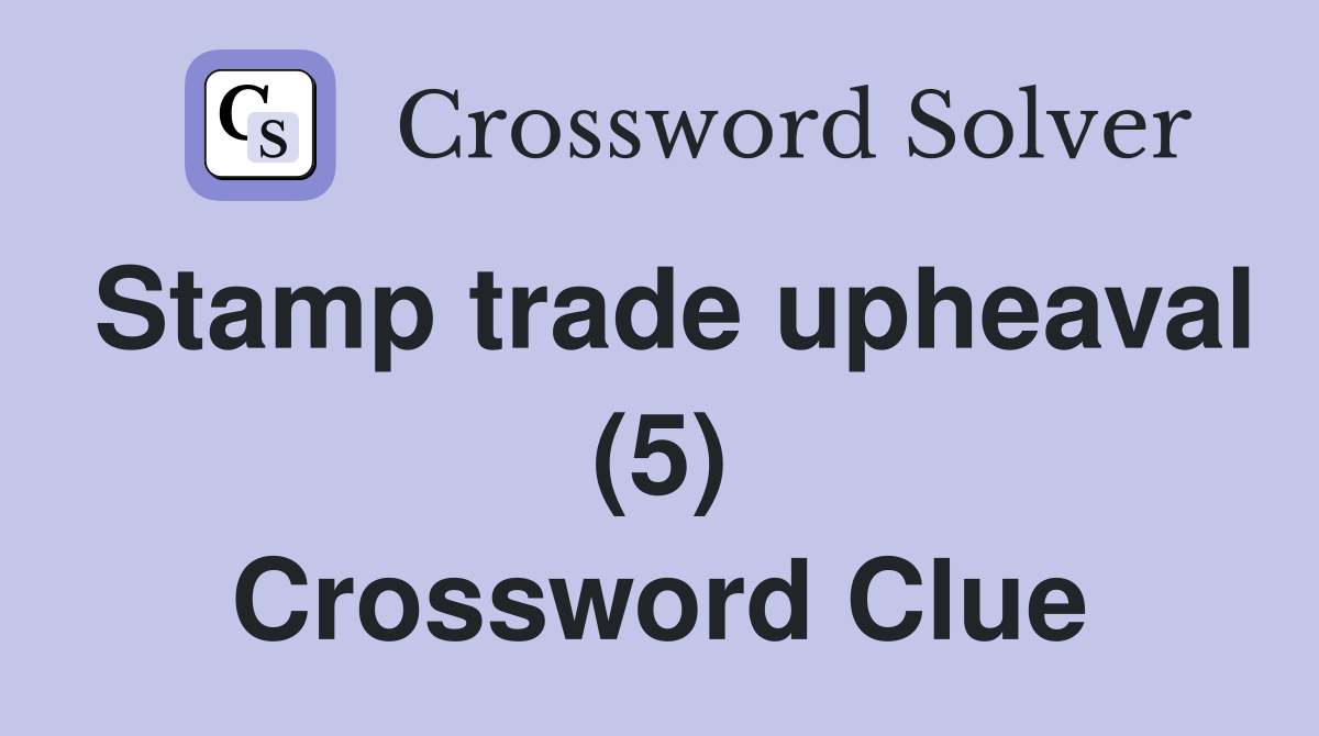 Stamp trade upheaval (5) Crossword Clue