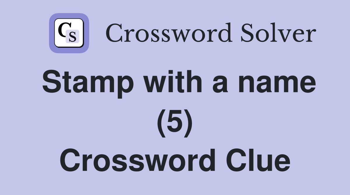 Stamp with a name (5) Crossword Clue
