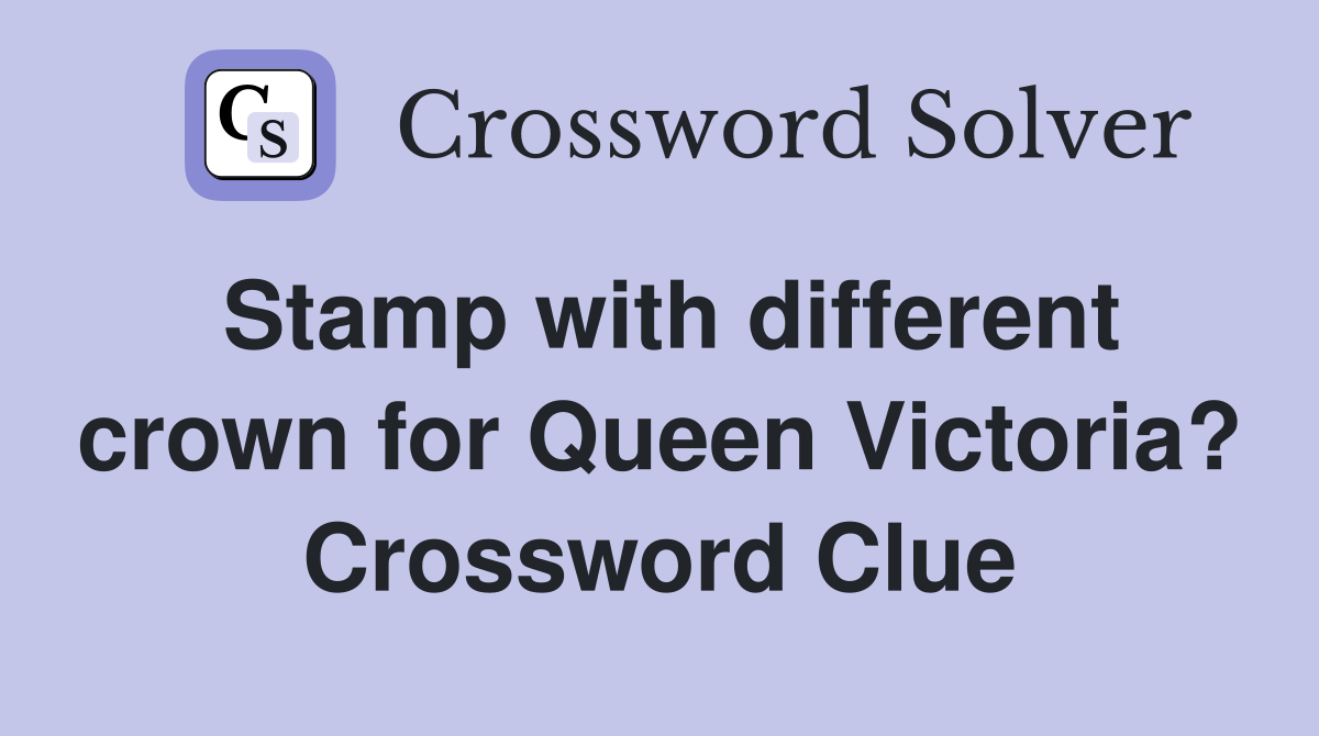 Stamp with different crown for Queen Victoria? Crossword Clue