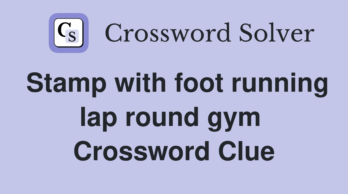 Stamp with foot running lap round gym  Crossword Clue