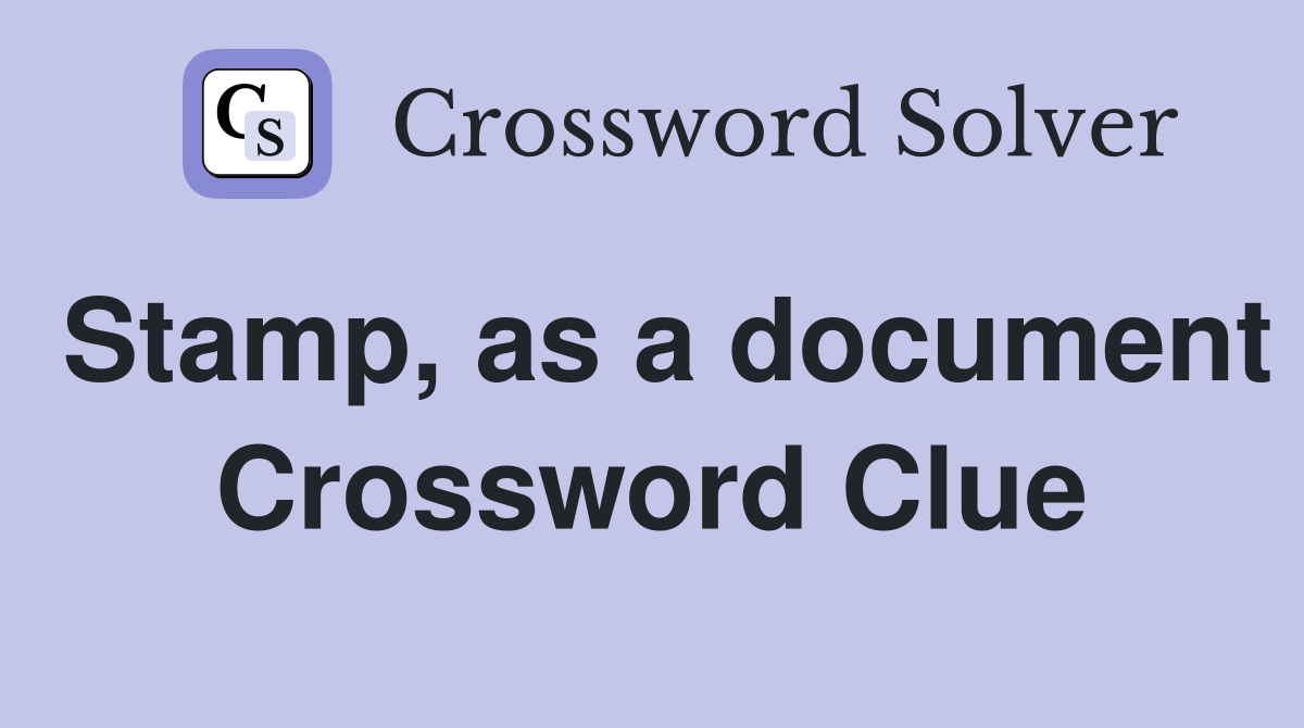 Stamp, as a document Crossword Clue