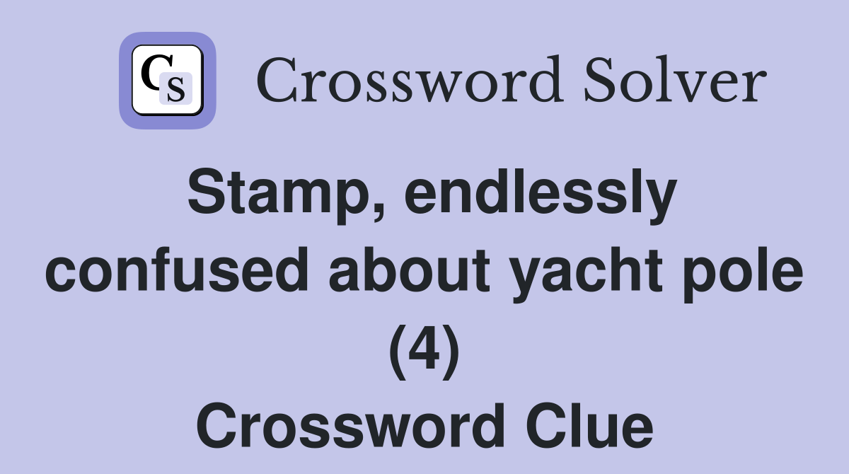 Stamp, endlessly confused about yacht pole (4) Crossword Clue