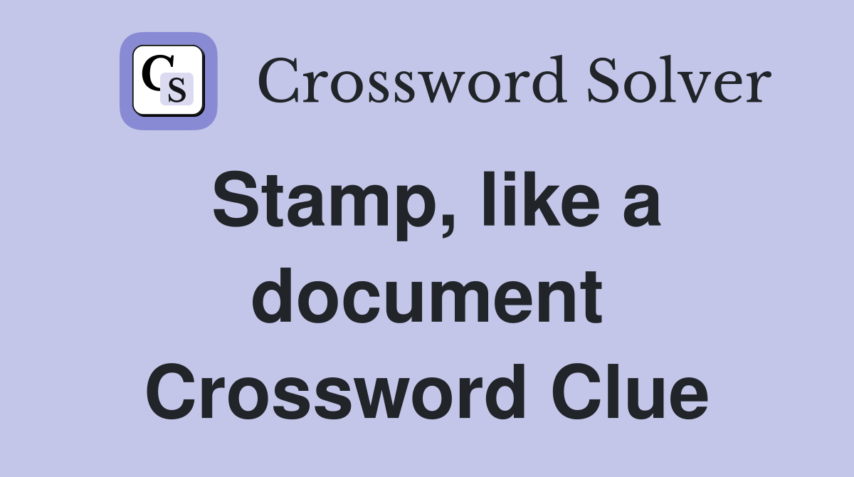 Stamp, like a document Crossword Clue
