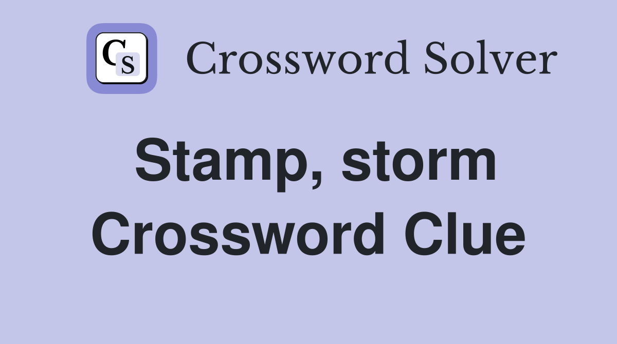 Stamp, storm Crossword Clue