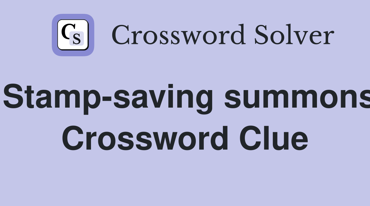 Stamp-saving summons Crossword Clue