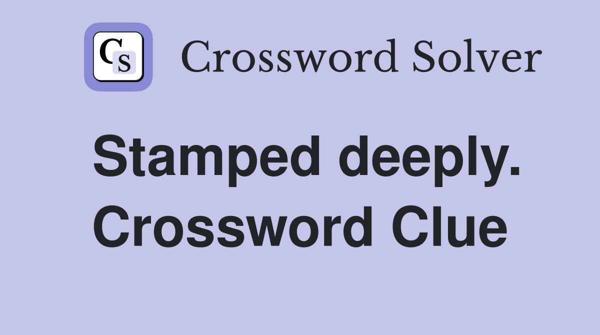 Stamped deeply. Crossword Clue