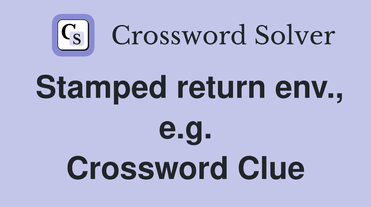 Stamped return env., e.g. Crossword Clue