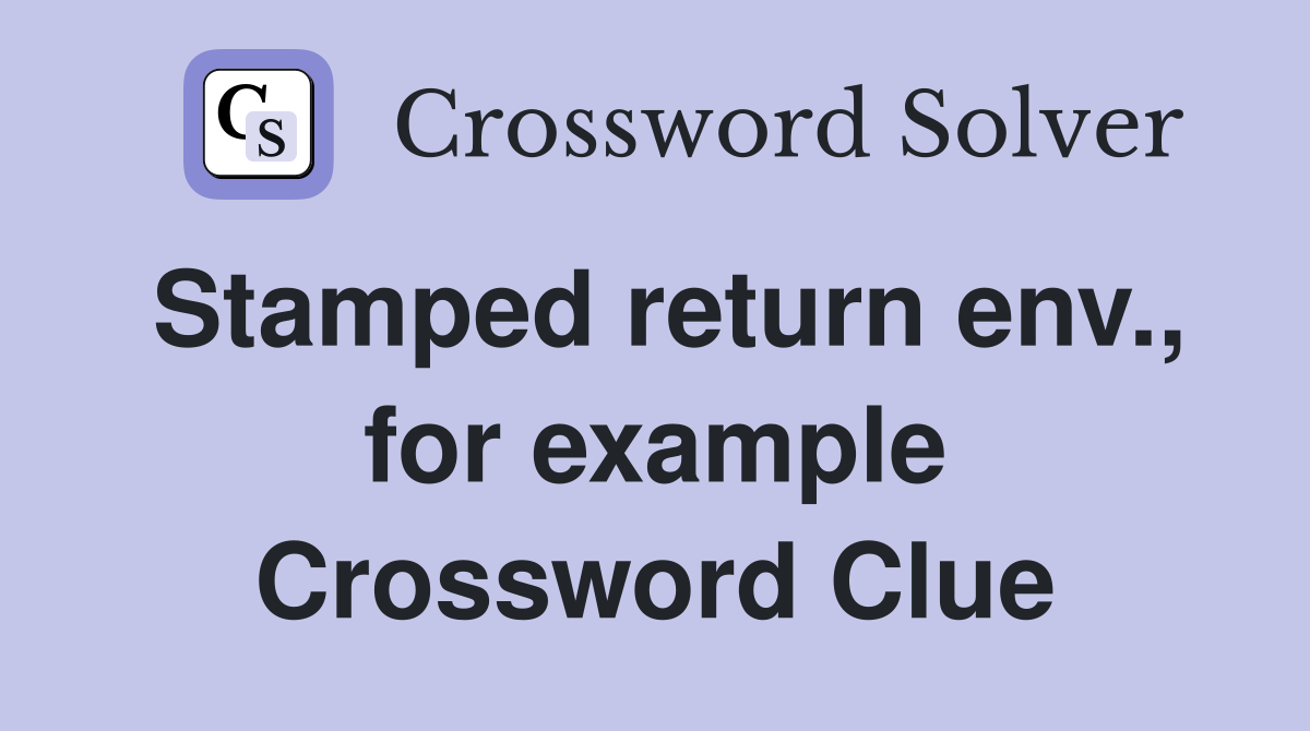 Stamped return env., for example Crossword Clue