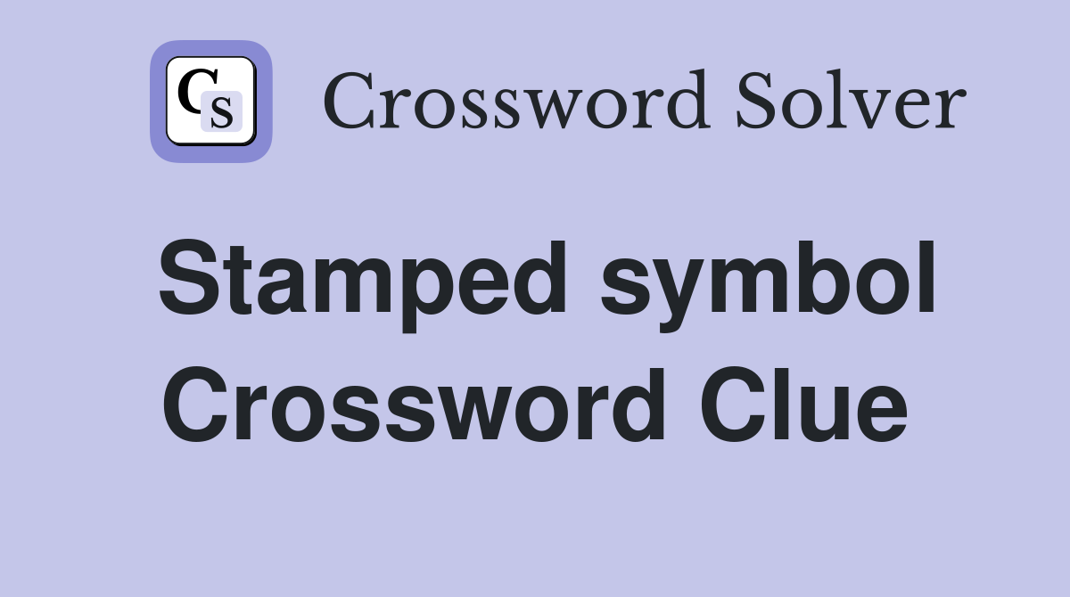 Stamped symbol Crossword Clue