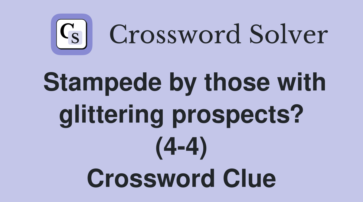 Stampede by those with glittering prospects? (4-4) Crossword Clue
