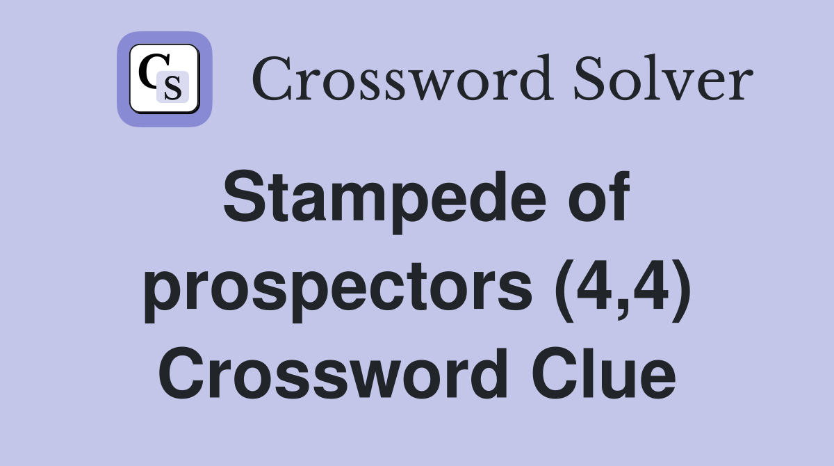 Stampede of prospectors (4,4) Crossword Clue