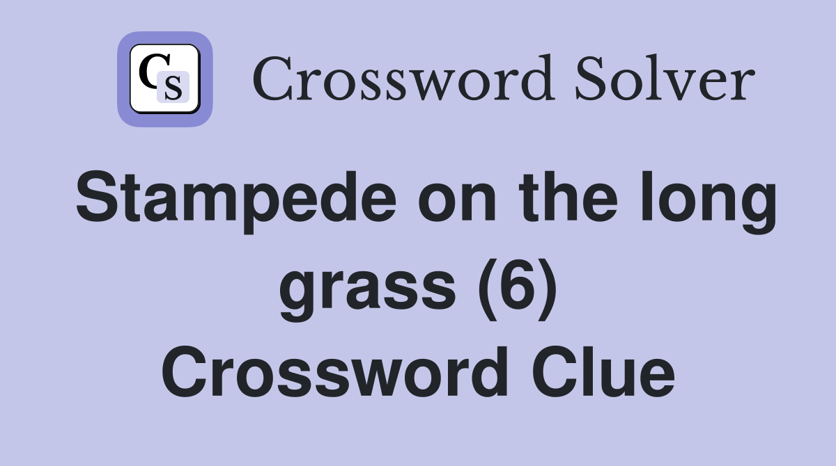 Stampede on the long grass (6) Crossword Clue