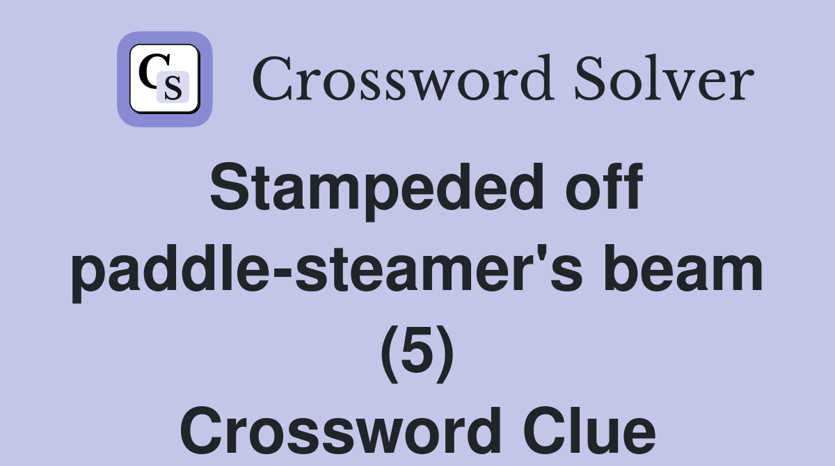 Stampeded off paddle-steamer's beam (5) Crossword Clue