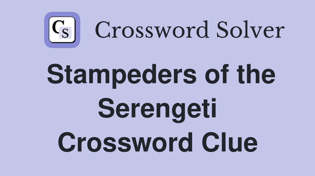 Stampeders of the Serengeti Crossword Clue