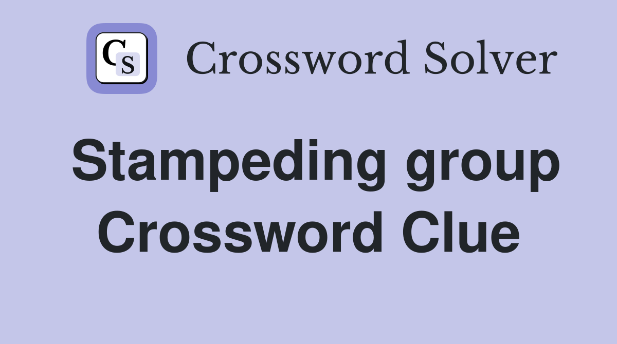Stampeding group Crossword Clue