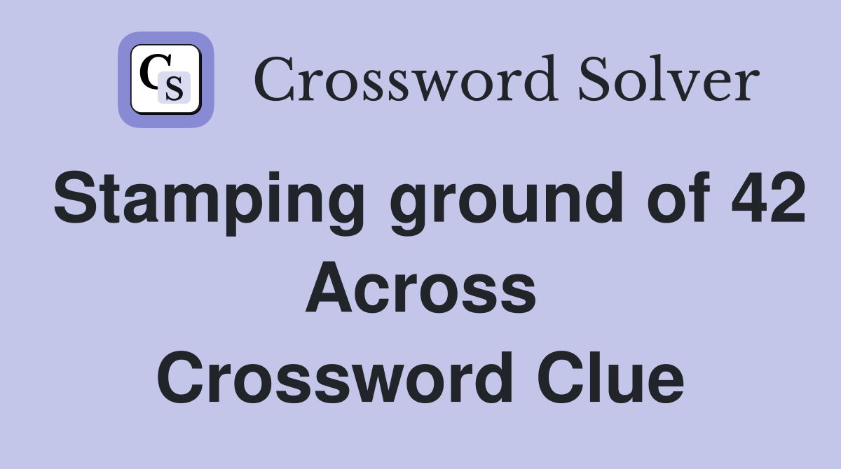 Stamping ground of 42 Across Crossword Clue