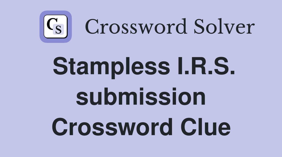 Stampless I.R.S. submission Crossword Clue