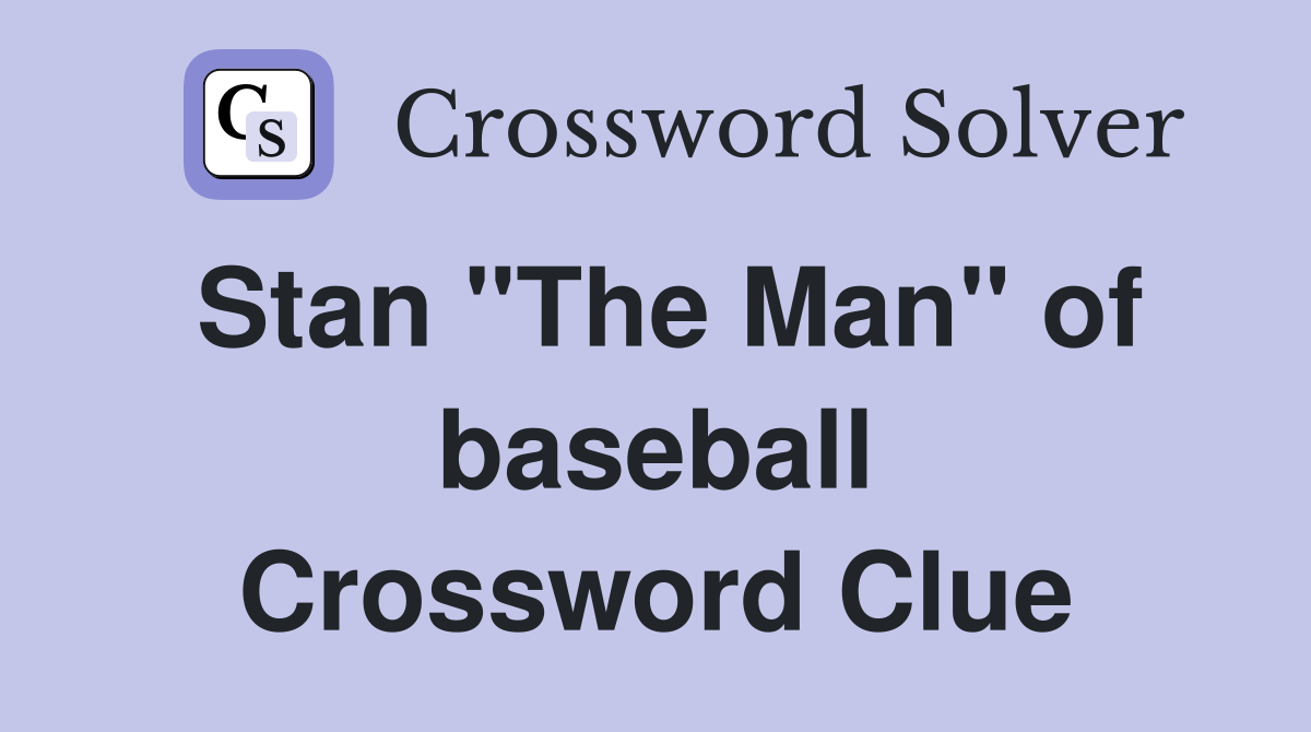 Stan "The Man" of baseball Crossword Clue