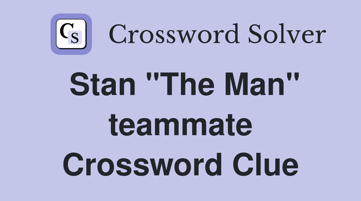 Stan "The Man" teammate Crossword Clue