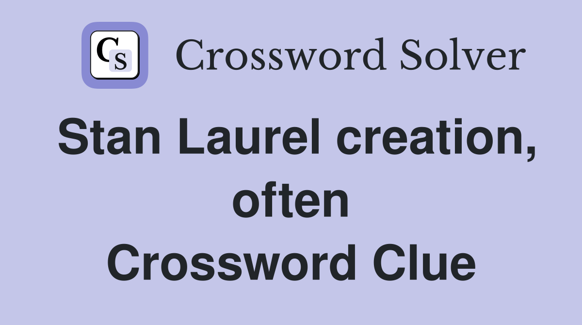 Stan Laurel creation, often Crossword Clue