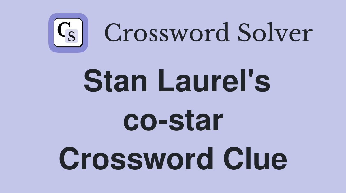 Stan Laurel's co-star Crossword Clue